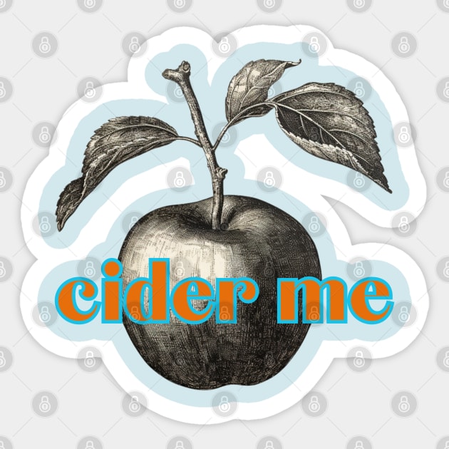 Cider Me! Classic Cider Lovers Refrain. Vintage Woodcut Apple Style Sticker by SwagOMart